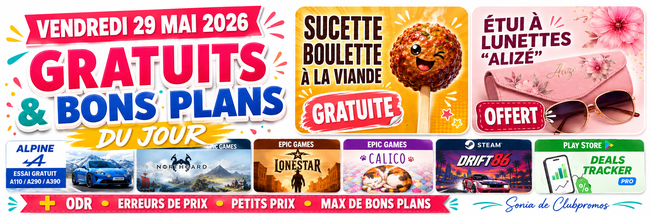 Bannière des bons plans du vendredi 29 mai 2026 illustrant les meilleurs gratuits, cadeaux offerts, offres 100 % remboursées, erreurs de prix et méga réductions du jour. Mise en avant de la sucette boulette gratuite, de l'étui à lunettes Alizé offert, des jeux gratuits Epic Games et Steam, de l'essai Alpine Blue Tour et d'autres offres sélectionnées par Sonia de Clubpromo