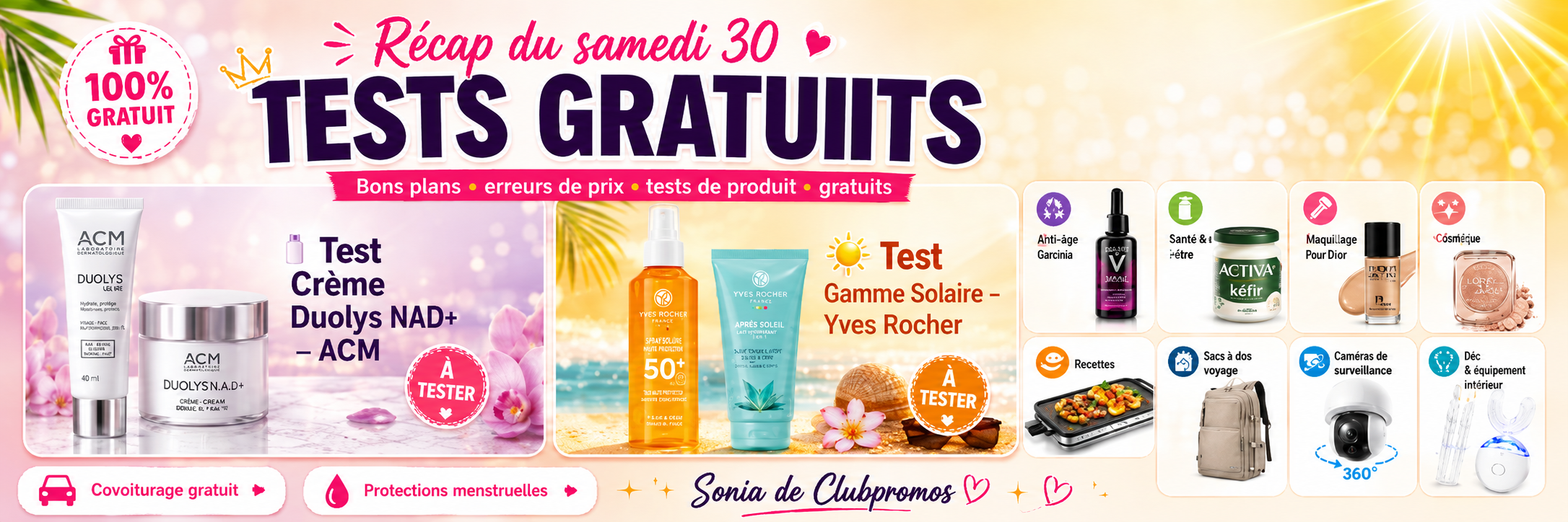 Liste des tests gratuits du samedi 30 mai 2026 sur ClubPromos avec mise en avant du test Crème Duolys NAD+ ACM, du test Gamme Solaire Yves Rocher, ainsi que Vichy Dercos, Activia Kéfir, Make Up For Ever, Catrice, plancha, sac à dos voyage, caméra de surveillance, kit de blanchiment dentaire, covoiturage gratuit et comparatif des protections menstruelles.