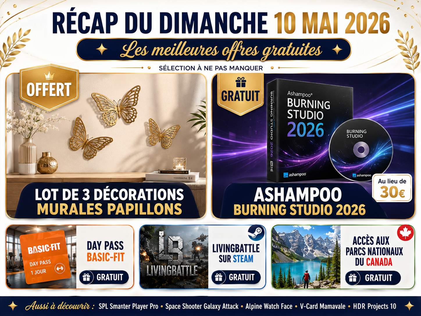 Visuel récap du dimanche 10 mai 2026 mettant en avant un lot de 3 décorations murales papillons offertes, Ashampoo Burning Studio 2026 gratuit, Day Pass Basic-Fit offert, LivingBattle gratuit sur Steam et accès gratuit aux parcs nationaux du Canada.