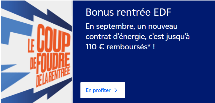 Offre EDF Bonus Rentrée septembre 2025 – Jusqu’à 70 € remboursés sur un contrat électricité et 40 € remboursés sur un contrat gaz Avantage Gaz 2 ans, soit 110 € au total pour toute nouvelle souscription avant le 20 septembre.