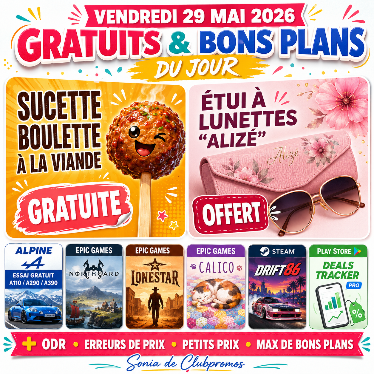Bannière des bons plans du vendredi 29 mai 2026 illustrant les meilleurs gratuits, cadeaux offerts, offres 100 % remboursées, erreurs de prix et méga réductions du jour. Mise en avant de la sucette boulette gratuite, de l'étui à lunettes Alizé offert, des jeux gratuits Epic Games et Steam, de l'essai Alpine Blue Tour et d'autres offres sélectionnées par Sonia de Clubpromos.
