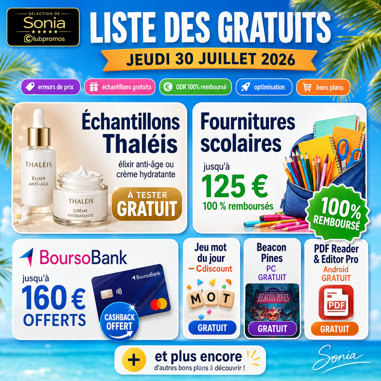 iste des gratuits du jeudi 30 juillet 2026 mettant en avant les fournitures scolaires jusqu'à 125 € 100 % remboursées, les échantillons Thaléis à tester, BoursoBank jusqu'à 160 € offerts, le jeu du mot Cdiscount, Beacon Pines et PDF Reader & Editor Pro gratuits.
