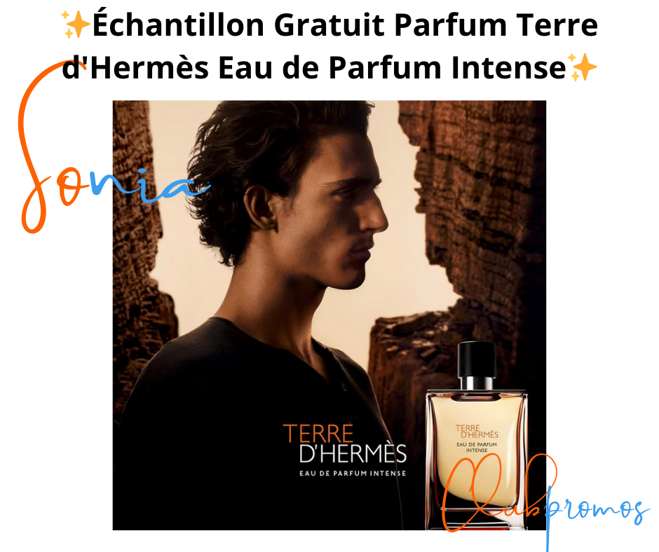Échantillon gratuit du parfum Terre d’Hermès Eau de Parfum Intense, fragrance boisée et fruitée pour homme par Hermès